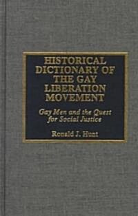 Historical Dictionary of the Gay Liberation Movement: Gay Men and the Quest for Social Justice (Hardcover)