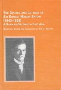 The diaries and letters of Sir Ernest Mason Satow (1843-1929), a scholar-diplomat in East Asia
