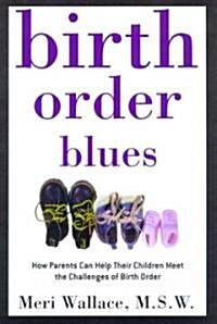 Birth Order Blues: How Parents Can Help Their Children Meet the Challenges of Their Birth Order (Paperback)