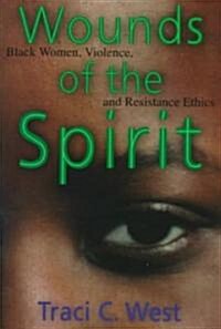 Wounds of the Spirit: Black Women, Violence, and Resistance Ethics (Paperback)