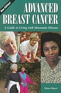Advanced Breast Cancer:: A Guide to Living with Metastatic Disease, 2nd Edition (Paperback, 2)