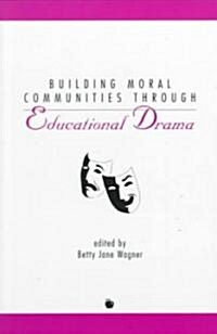 Building Moral Communities Through Educational Drama (Paperback)