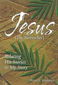 Jesus the Storyteller: Relating His Stories to My Story (Paperback)