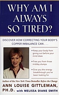 Why Am I Always So Tired?: Discover How Correcting Your Bodys Copper Imbalance Can * Keep Your Body from Giving Out Before Your Mind Does *Free (Paperback)