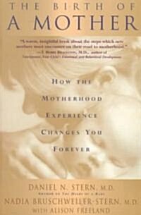 The Birth of a Mother: How the Motherhood Experience Changes You Forever (Paperback)