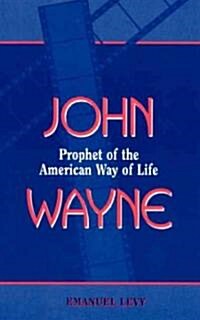 John Wayne: Prophet of the American Way of Life (Paperback, Revised)