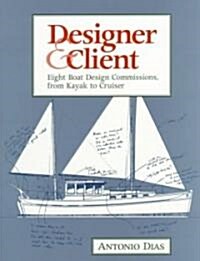 Designer & Client: Eight Boat Design Commissions, from Kayak to Cruiser (Paperback)