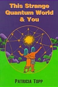 This Strange Quantum World & You (Paperback)