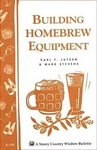 Building Homebrew Equipment: Storeys Country Wisdom Bulletin A-186 (Paperback)