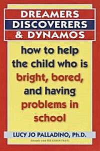Dreamers, Discoverers & Dynamos: How to Help the Child Who Is Bright, Bored and Having Problems in School (Paperback)