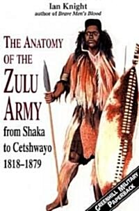 The Anatomy of the Zulu Army : From Shaka to Cetshwayo, 1818-79 (Paperback, New ed)