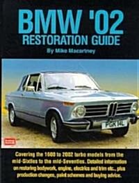 BMW 02 Restoration Guide : Detailed Information on Restoring Bodywork, Engine and Trim etc. - Plus Production Changes, Paint Schemes and History (Paperback)