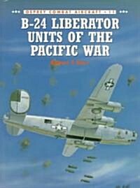 B-24 Liberator Units of the Pacific War (Paperback)
