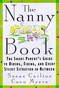 [중고] The Nanny Book: The Smart Parent‘s Guide to Hiring, Firing, and Every Sticky Situation in Between (Paperback)