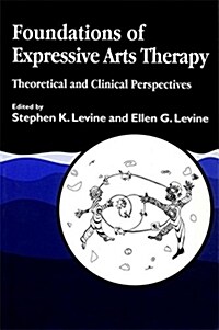 Foundations of Expressive Arts Therapy : Theoretical and Clinical Perspectives (Paperback)
