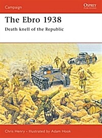 The Ebro 1938 : Death knell of the Republic (Paperback)