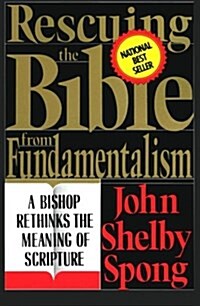 Rescuing the Bible from Fundamentalism: A Bishop Rethinks the Meaning of Scripture (Paperback)