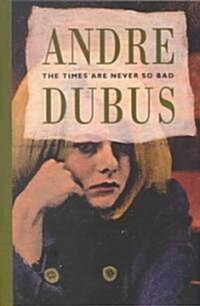 The Times Are Never So Bad (Paperback)