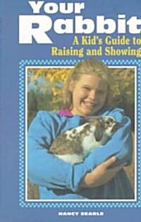 Your Rabbit: A Kids Guide to Raising and Showing (Paperback)
