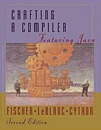 Crafting a Compiler : Featuring Java (Hardcover)