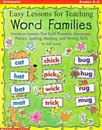 Easy Lessons for Teaching Word Families: Hands-On Lessons That Build Phonemic Awareness, Phonics, Spelling, Reading, and Writing Skills (Paperback)