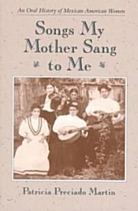 Songs My Mother Sang to Me: An Oral History of Mexican American Women (Paperback)