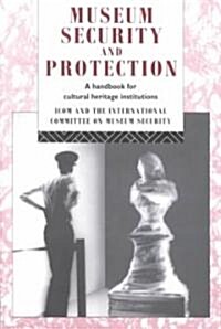 Museum Security and Protection : A Handbook for Cultural Heritage Institutions (Paperback)