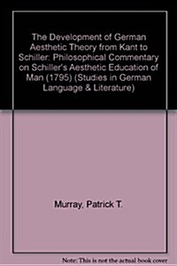 The Development of German Aesthetic Theory from Kant to Schiller (Hardcover)