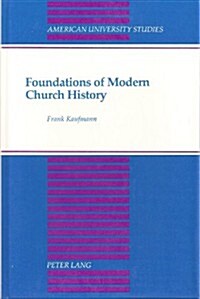 Foundations of Modern Church History: A Comparative Structural Analysis of Writings from August Neander and Ferdinand Christian Baur (Hardcover)