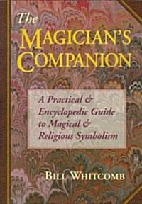 The Magicians Companion the Magicians Companion: A Practical and Encyclopedic Guide to Magical and Religious a Practical and Encyclopedic Guide to M (Paperback, 2)