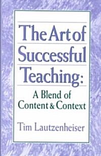 The Art of Successful Teaching: A Blend of Content & Context (Hardcover)