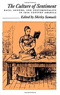 The Culture of Sentiment: Race, Gender, and Sentimentality in Nineteenth-Century America (Hardcover)