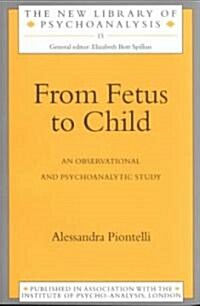 From Fetus to Child : An Observational and Psychoanalytic Study (Paperback)