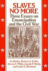 Slaves No More : Three Essays on Emancipation and the Civil War (Paperback)