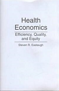 Health Economics: Efficiency, Quality, and Equity (Paperback)