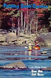 Paddling South Carolina: A Guide to the Palmetto State River Trails (Paperback)