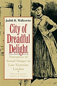 City of Dreadful Delight: Narratives of Sexual Danger in Late-Victorian London (Paperback, 2)