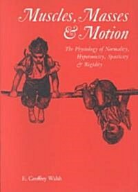 Muscles, Masses and Motion: The Physiology of Normality, Hypotonicity, Spasticity and Rigidity (Hardcover)