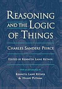 Reasoning and the Logic of Things: The Cambridge Conferences Lectures of 1898 (Paperback)