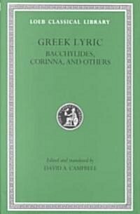 Greek Lyric, Volume IV: Bacchylides, Corinna, and Others (Hardcover)