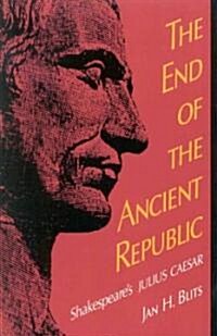 The End of the Ancient Republic: Shakespeares Julius Caesar (Paperback)