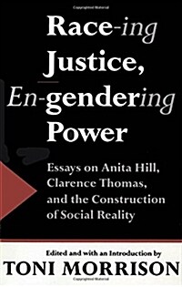 Race-Ing Justice, En-Gendering Power: Essays on Anita Hill, Clarence Thomas, and the Construction of Social Reality (Paperback)