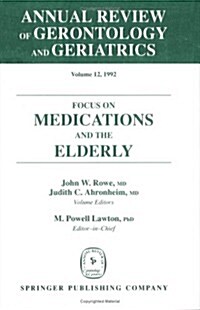 Annual Review of Gerontology and Geriatrics, Volume 12, 1992: Focus on Medications and the Elderly (Hardcover)