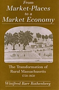 From Market-Places to a Market Economy: The Transformation of Rural Massachusetts, 1750-1850 (Hardcover)