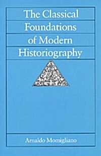 The Classical Foundations of Modern Historiography: Volume 54 (Paperback)