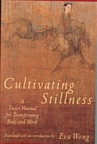 Cultivating Stillness: A Taoist Manual for Transforming Body and Mind (Paperback)