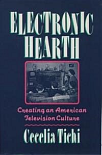 Electronic Hearth: Creating an American Television Culture (Paperback)