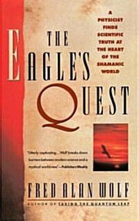 The Eagles Quest: A Physicist Finds the Scientific Truth at the Heart of the Shamanic World (Paperback)