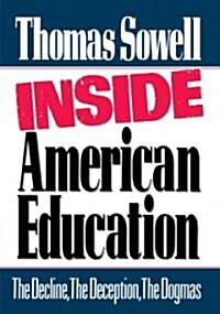 Inside American Education: The Decline, the Deception, the Dogmas (Hardcover)