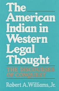 The American Indian in Western Legal Thought: The Discourses of Conquest (Paperback)